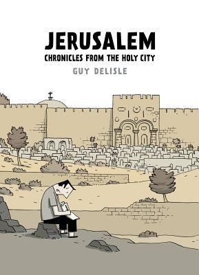 Jerusalem: Chronicles from the Holy City by Delisle, Guy