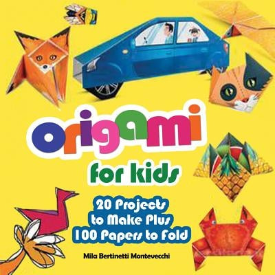 Origami for Kids: 20 Projects to Make Plus 100 Papers to Fold by Montevecchi, Mila Bertinetti