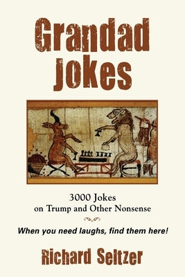 Grandad Jokes: 3000 Jokes on Trump and Other Nonsense by Seltzer, Richard