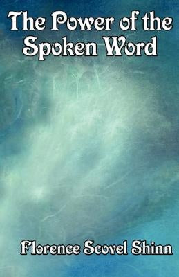 The Power of the Spoken Word by Shinn, Florence Scovel