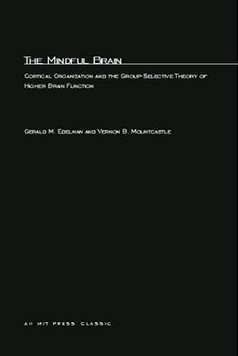 The Mindful Brain: Cortical Organization and the Group-Selective Theory of Higher Brain Function by Edelman, Gerald M.