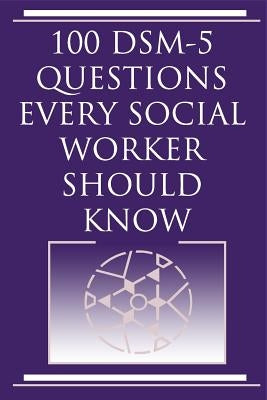 100 DSM 5 Questions Every Social Worker Should Know by Norris, Harvey