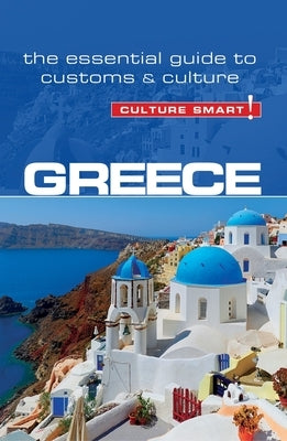 Greece - Culture Smart!: The Essential Guide to Customs & Culture by Buhayer, Constantine