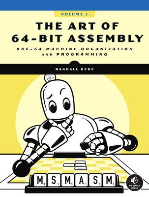 The Art of 64-Bit Assembly, Volume 1: X86-64 Machine Organization and Programming by Hyde, Randall