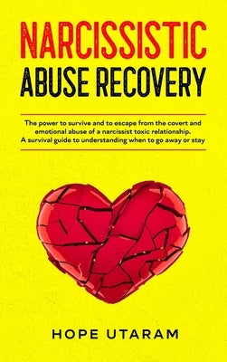 Narcissistic Abuse Recovery: The power to survive and to escape from the covert and emotional abuse of a narcissist toxic relationship. A survival by Utaram, Hope