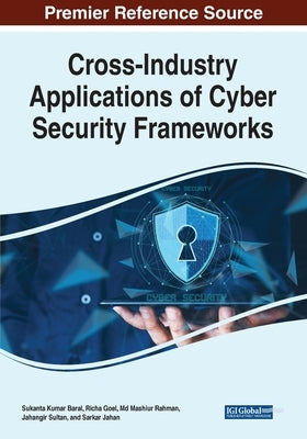 Cross-Industry Applications of Cyber Security Frameworks by Baral, Sukanta Kumar