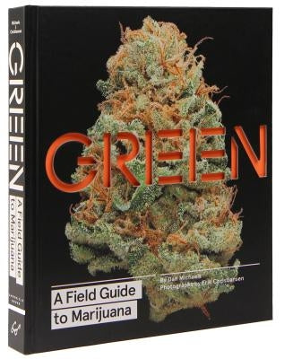 Green: A Field Guide to Marijuana: (Books about Marijuana, Guide to Cannabis, Weed Bible) by Michaels, Dan