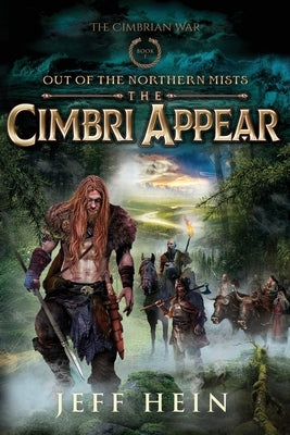 The Cimbri Appear: Out of the Northern Mists by Hein, Jeff