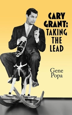 Cary Grant (hardback): Taking the Lead by Popa, Gene
