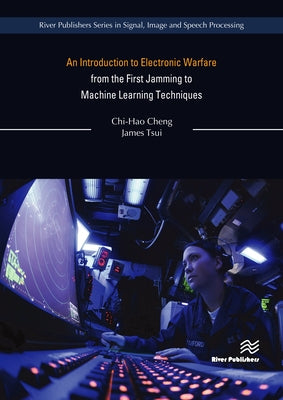 An Introduction to Electronic Warfare; From the First Jamming to Machine Learning Techniques by Cheng, Chi-Hao