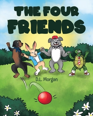 The Four Friends by Morgan, D. L.