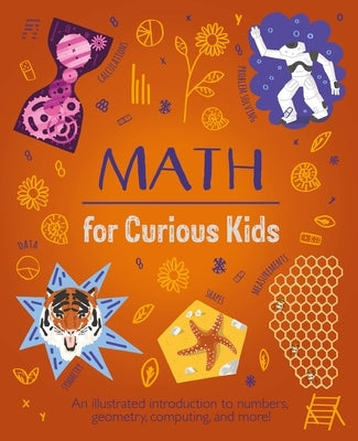 Math for Curious Kids: An Illustrated Introduction to Numbers, Geometry, Computing, and More! by Huggins-Cooper, Lynn