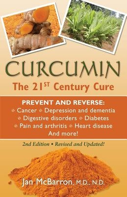 Curcumin: The 21st Century Cure by McBarron M. D., Jan