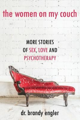 The Women on My Couch: Stories of Sex, Love and Psychotherapy by Engler, Brandy