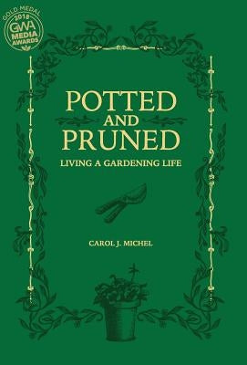 Potted and Pruned: Living a Gardening Life by Michel, Carol J.