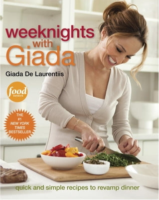 Weeknights with Giada: Quick and Simple Recipes to Revamp Dinner: A Cookbook by de Laurentiis, Giada