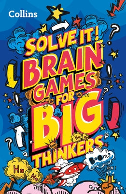 Solve It! -- Brain Games for Big Thinkers: More Than 120 Fun Puzzles for Kids Aged 8 and Above by Kids, Collins