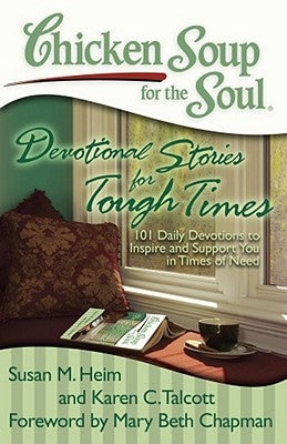 Chicken Soup for the Soul: Devotional Stories for Tough Times: 101 Daily Devotions to Inspire and Support You in Times of Need by Heim, Susan M.