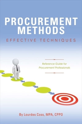 Procurement Methods: Effective Techniques: Reference Guide for Procurement Professionalsvolume 1 by Coss, Lourdes