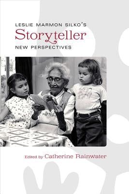 Leslie Marmon Silko's Storyteller: New Perspectives by Rainwater, Catherine
