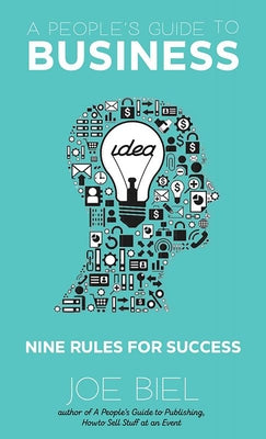 A People's Guide to Business: Nine Rules for Success by Biel, Joe