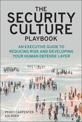 The Security Culture Playbook: An Executive Guide to Reducing Risk and Developing Your Human Defense Layer by Carpenter, Perry