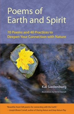 Poems of Earth and Spirit: 70 Poems and 40 Practices to Deepen Your Connection With Nature by Siedenburg, Kai