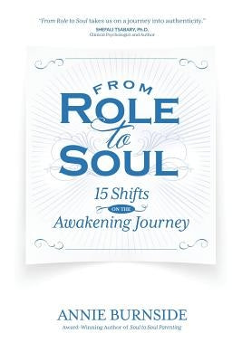 From Role to Soul: 15 Shifts on the Awakening Journey by Burnside, Annie