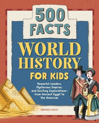 World History for Kids: 500 Facts by Khan, Brooke