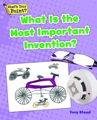 What Is the Most Important Invention? by Stead, Tony