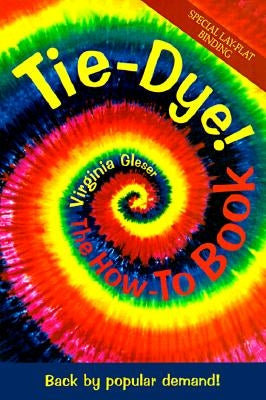 Tie-Dye! The How-To Book: Back by Popular Demand! by Gleser, Virginia