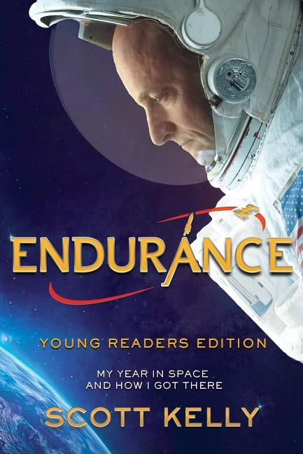 Endurance, Young Readers Edition: My Year in Space and How I Got There by Kelly, Scott