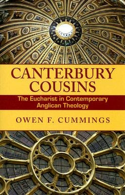 Canterbury Cousins: The Eucharist in Contemporary Anglican Theology by Cummings, Owen F.