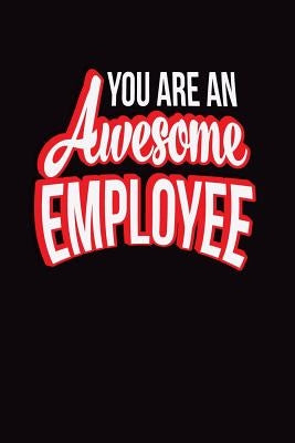 You Are An Awesome Employee: Employee Appreciation Gift for Your Employees, Coworkers, or Boss by Press, Team Motivation