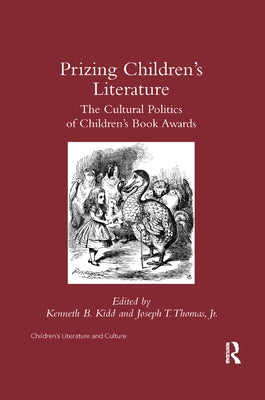 Prizing Children's Literature: The Cultural Politics of Children's Book Awards by Kidd, Kenneth