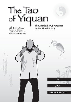 The Tao of Yiquan: The Method of Awareness in the Martial Arts by Diepersloot, Jan
