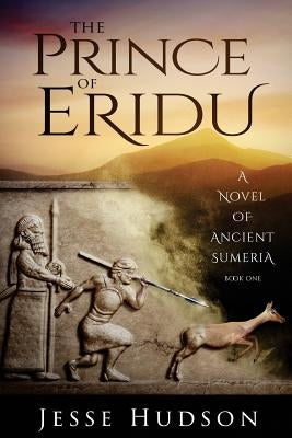 The Prince of Eridu: A Novel of Ancient Sumeria by Hudson, Jesse