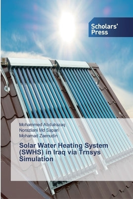 Solar Water Heating System (SWHS) in Iraq via Trnsys Simulation by Abdulrazaq, Mohammed