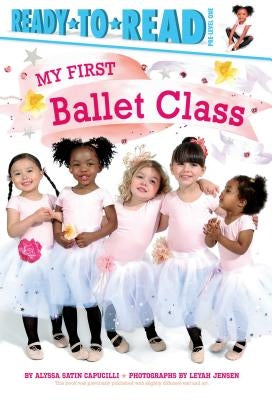 My First Ballet Class: Ready-To-Read Pre-Level 1 by Capucilli, Alyssa Satin