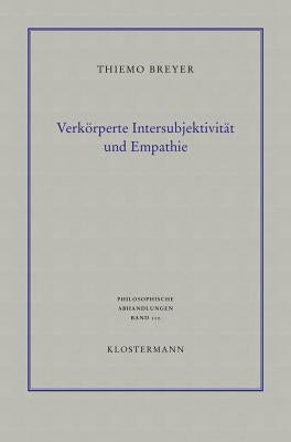 Verkorperte Intersubjektivitat Und Empathie: Philosophisch-Anthropologische Untersuchungen by Breyer, Thiemo