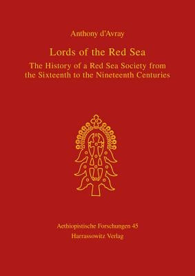 Lords of the Red Sea: The History of a Red Sea Society from the Sixteenth to the Nineteenth Centuries by D'Avray, Anthony