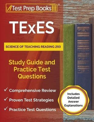 TExES Science of Teaching Reading 293 Study Guide and Practice Test Questions [Includes Detailed Answer Explanations] by Rueda, Joshua