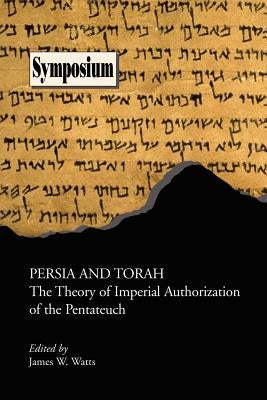 Persia and Torah: The Theory of Imperial Authorization of the Pentateuch by Watts, James W.