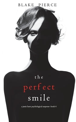 The Perfect Smile (A Jessie Hunt Psychological Suspense Thriller-Book Four) by Pierce, Blake