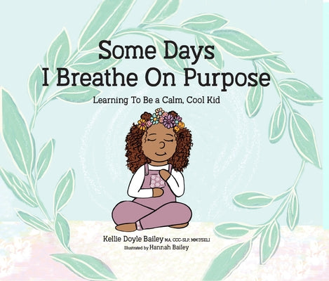 Some Days I Breathe on Purpose: Learning to Be a Calm, Cool Kid by Bailey, Kellie Doyle