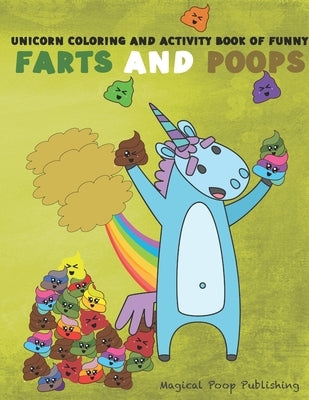 Unicorn Coloring And Activity Book Of Funny Farts And Poops: Joke Book for Kids by Publishing, Magical Poop