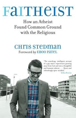 Faitheist: How an Atheist Found Common Ground with the Religious by Stedman, Chris