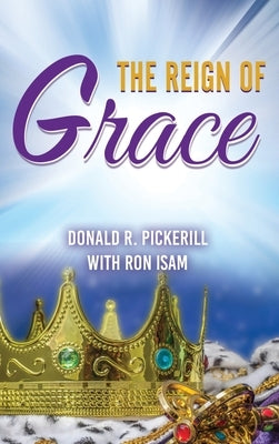The Reign of Grace by Pickerill, Donald R.
