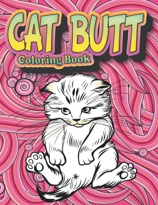 Cat Butt: Coloring Book for Cat Lovers by Honey, Kristy