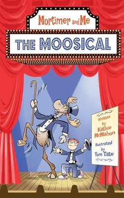 Mortimer and Me: The Moosical by Tate, Tom